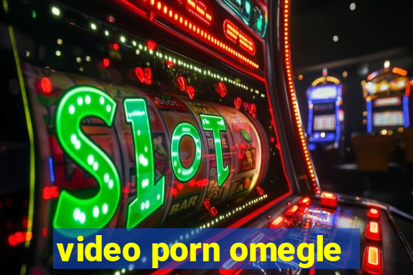 video porn omegle